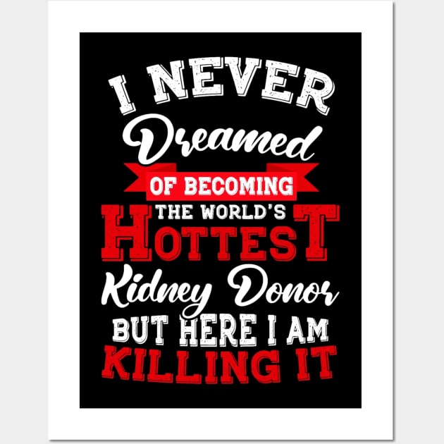 The World's Hottest Kidney Donor Wall Art by devanpm